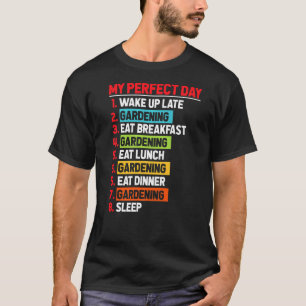My Perfect Day Gardening Enthusiast Landscaper Pla T-Shirt