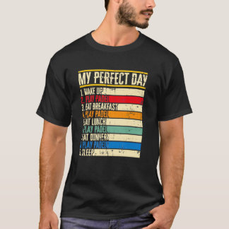 My Perfect Day PAdel Tennis Racket Sport Tournamen T-Shirt
