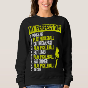 My Perfect Day Pickleball.  Pickleball   1 Sweatshirt