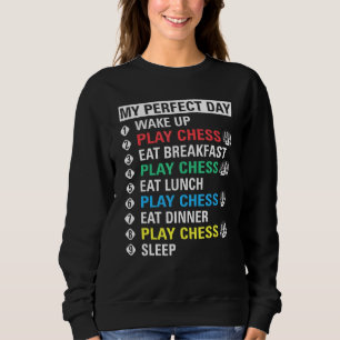 My Perfect Day Play Chess Cool Player Sweatshirt