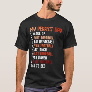 My Perfect Day Play Football Sport Football T-Shirt