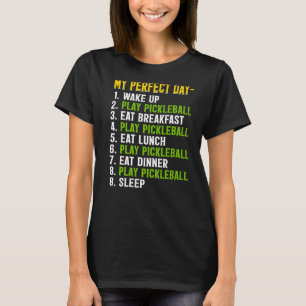 My Perfect Day Play Pickleball Funny T-Shirt