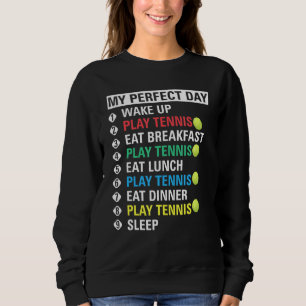 My Perfect Day Play Tennis Cool Player Sweatshirt