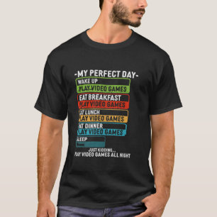 My Perfect Day Play Video Games Funny Gamer Men Bo T-Shirt