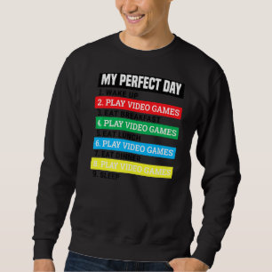 My Perfect Day Play Video Games Funny Gamer Quot Sweatshirt