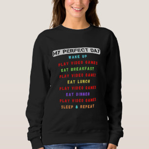 My Perfect Day Play Video Games Funny Video Gamer  Sweatshirt