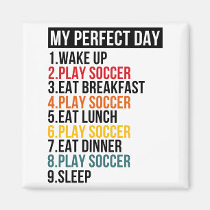 My Perfect Day Playing Soccer Football T Shirt Magnet