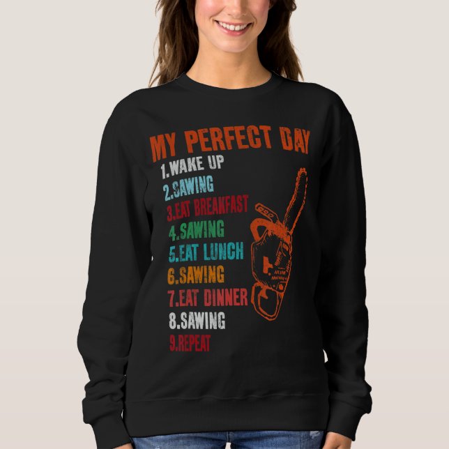 My Perfect Day Sawing Chainsaw Sweatshirt (Front)
