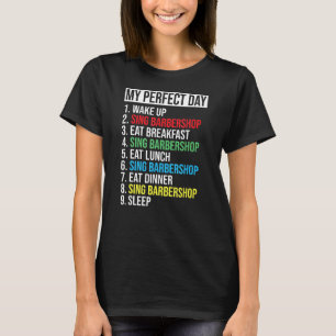 My Perfect Day Sing Barbershop Vocal Singer T-Shirt