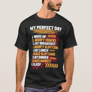 My Perfect Day  Slot Car Racing  Drag Racer Race T T-Shirt
