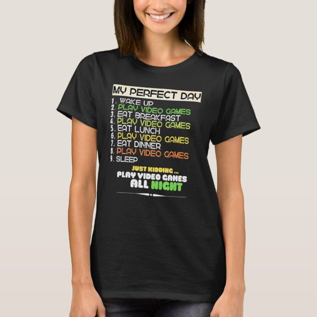 My Perfect Day Video Games Cool Gamer T-Shirt (Front)