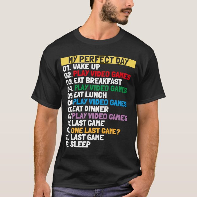 My Perfect Day Video Games One last game 2021  Gam T-Shirt (Front)