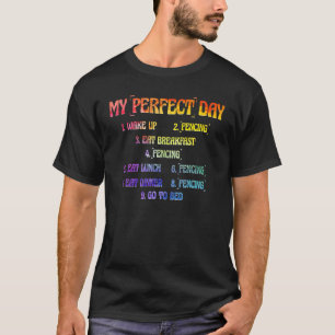 My Perfect Day Wake Up Fencing Eat Breakfast Fenci T-Shirt