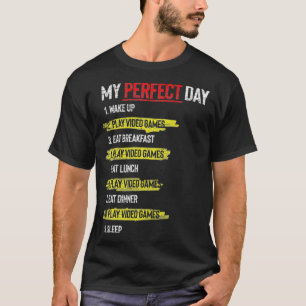 My Perfect Day Wake Up Play Video Games Sleep Funn T-Shirt