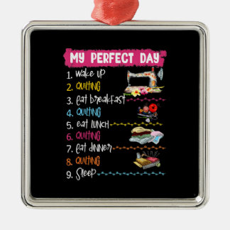 My Perfect Day Wake Up Quilting And Sewing Metal Ornament