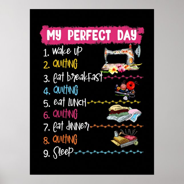 My Perfect Day Wake Up Quilting And Sewing Poster (Front)