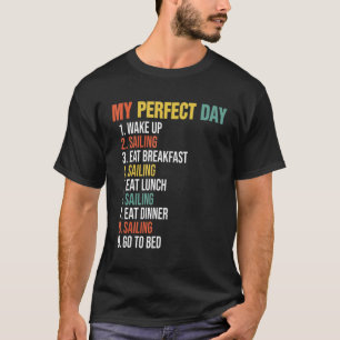 My Perfect Day Wake Up Sailing Eat Breakfast Saili T-Shirt