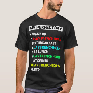 My Perfect French Horn Day Funny French Horn Playe T-Shirt