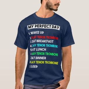 My Perfect Tenor Trombone Day Funny Music Player T-Shirt