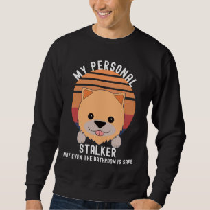 My Personal Stalker Pomeranian Sweatshirt