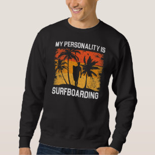 My Personality Is Surfboarding Surfboarder Surfer Sweatshirt