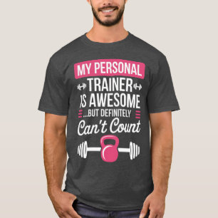 My Personalrainer is Awesome but Cant Count Funny  T-Shirt