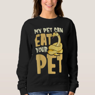 My Pet Can Eat Your Pet Reptile  Snake Sweatshirt