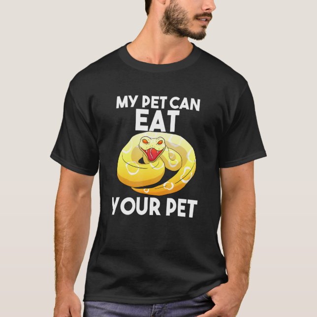 My Pet Can Eat Your Pet Snake Python Reptile T-Shirt (Front)