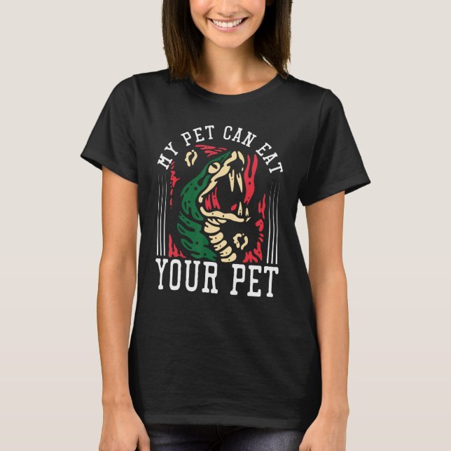 My Pet Can Eat Your Pet  Snake  Reptile T-Shirt (Front)