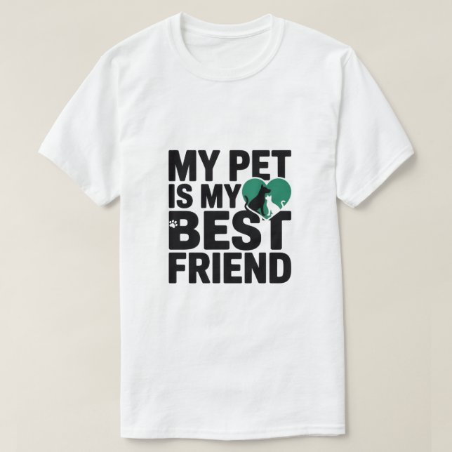 My Pet Is My Best Friend T-Shirt (Design Front)