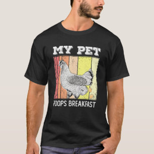 My Pet Poops Breakfas Retro Eggs Farmer Chicken Lo T-Shirt