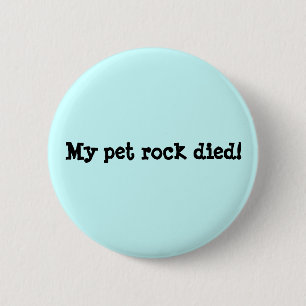 My pet rock died! 6 cm round badge