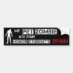 My Pet Zombie Ate Your Honour Student's Brain Bumper Sticker