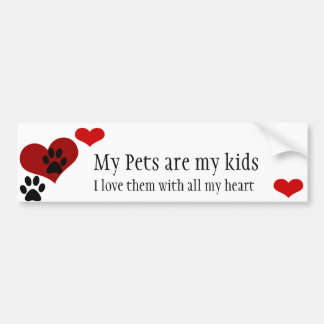 My pets are my kids bumpersticker bumper sticker