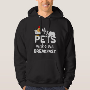 My Pets Make Me Breakfast Chicken T Hoodie