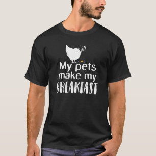 My Pets Make My Breakfast Joke Egg Eggs Chickens C T-Shirt