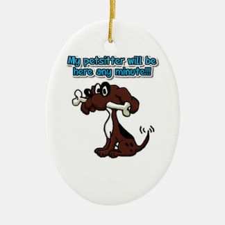 My Petsitter Will Be Here Any Minute! Ceramic Ornament