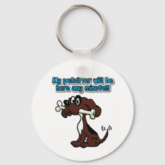 My Petsitter Will Be Here Any Minute! Key Ring