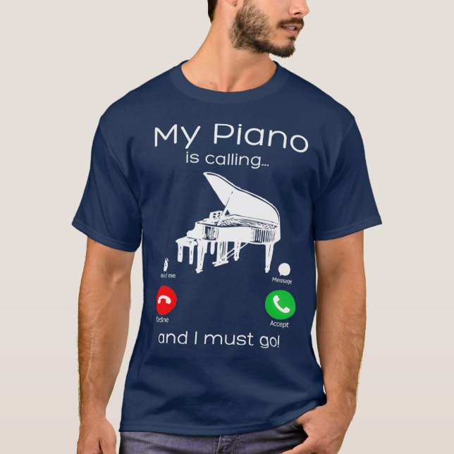 My Piano Is Calling And I Must Go Funny T-Shirt (Front)
