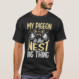 My Pigeon Is The Nest Big Thing T-Shirt