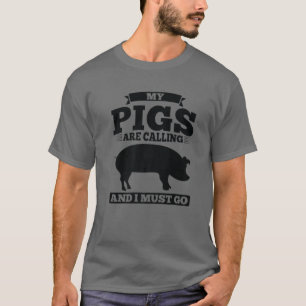 My Pigs Are Calling And I Must Go Pig T-Shirt