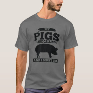 My Pigs Are Calling And I Must Go Pig T-Shirt