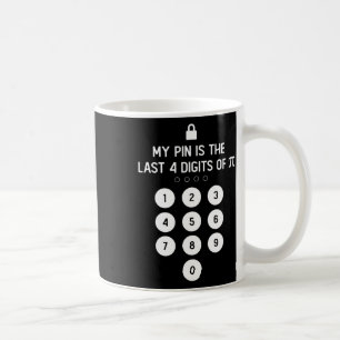 My Pin Is The Last 4 Digits Of Pi Number Symbol Pi Coffee Mug
