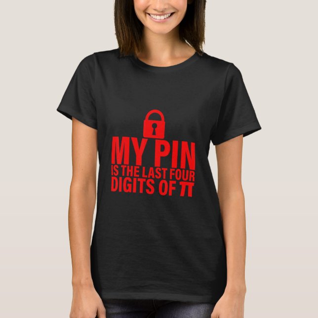My Pin Is The Last Four Digits Of Pi T-Shirt (Front)