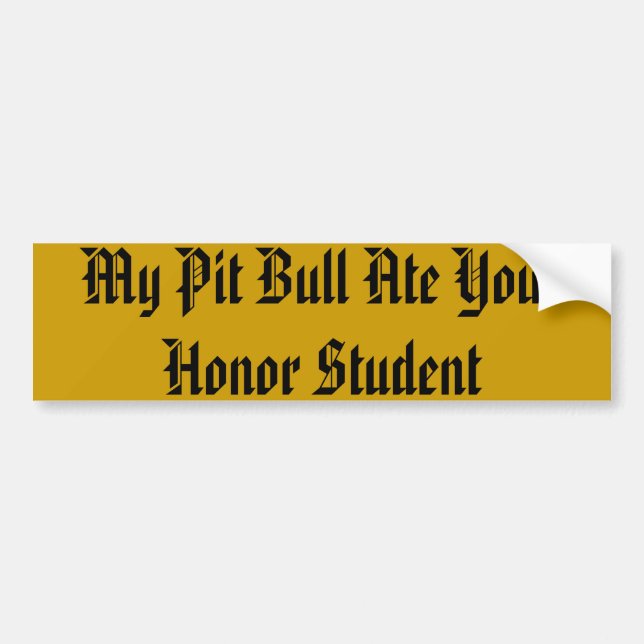 My Pit Bull Ate Your Honour Student Bumper Sticker (Front)