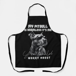My Pitbull is Harmless Its Me You Should Worry Abo Apron