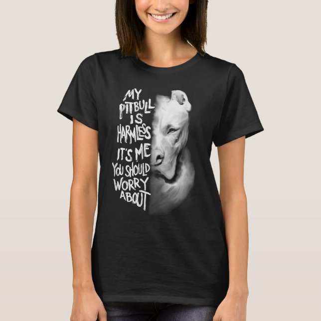 My Pitbull is harmless Quote Dog Items Owner T-Shirt (Front)