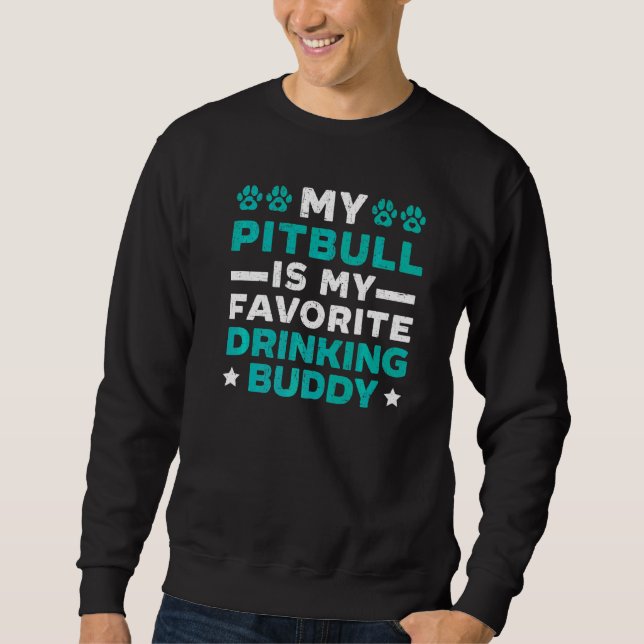 My Pitbull Is My Favourite Drinking Buddy Alcohol Sweatshirt (Front)
