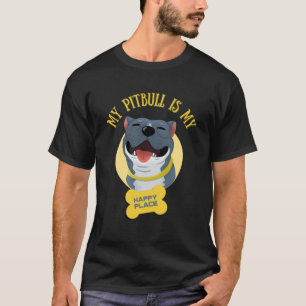 My Pitbull Is My Happy Place Pitbull Dad Pitbull M T-Shirt