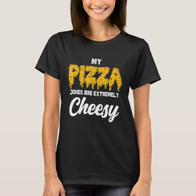My Pizza Jokes Are Extremely Cheesy Dad Joke Fathe T-Shirt (Front)